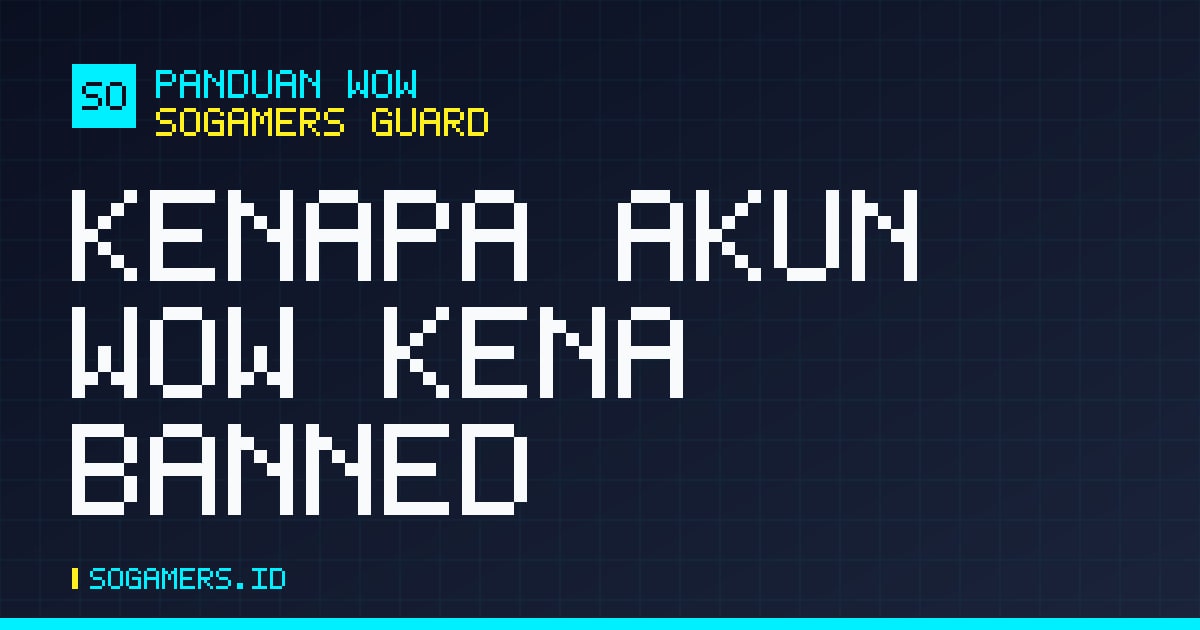 Kartu artikel bergaya arcade bertuliskan Kenapa Akun WoW Kena Banned dari SOGamers